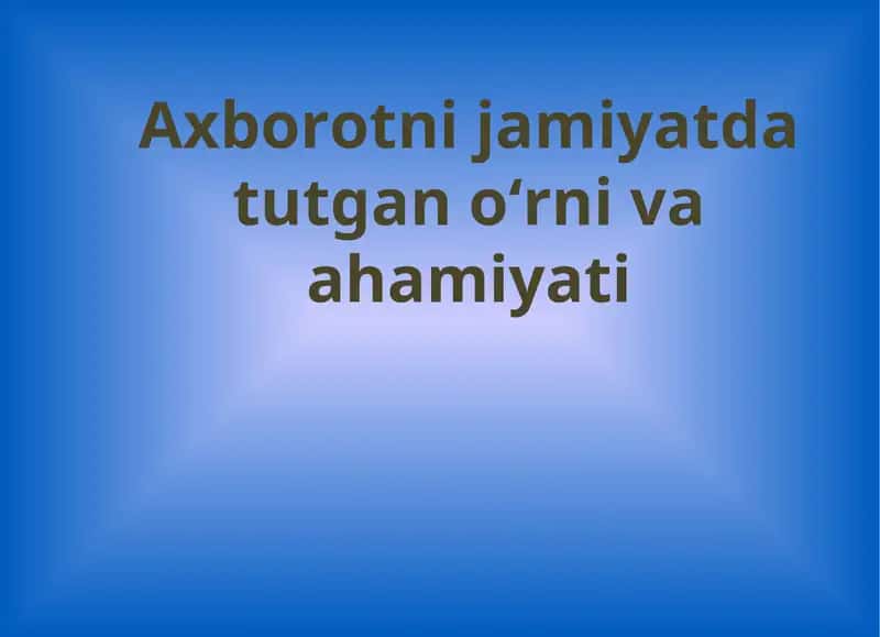 Axborotni jamiyatda tutgan oʻrni va ahamiyati