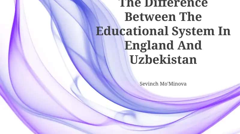 The Difference Between The Educational System In England And Uzbekistan
