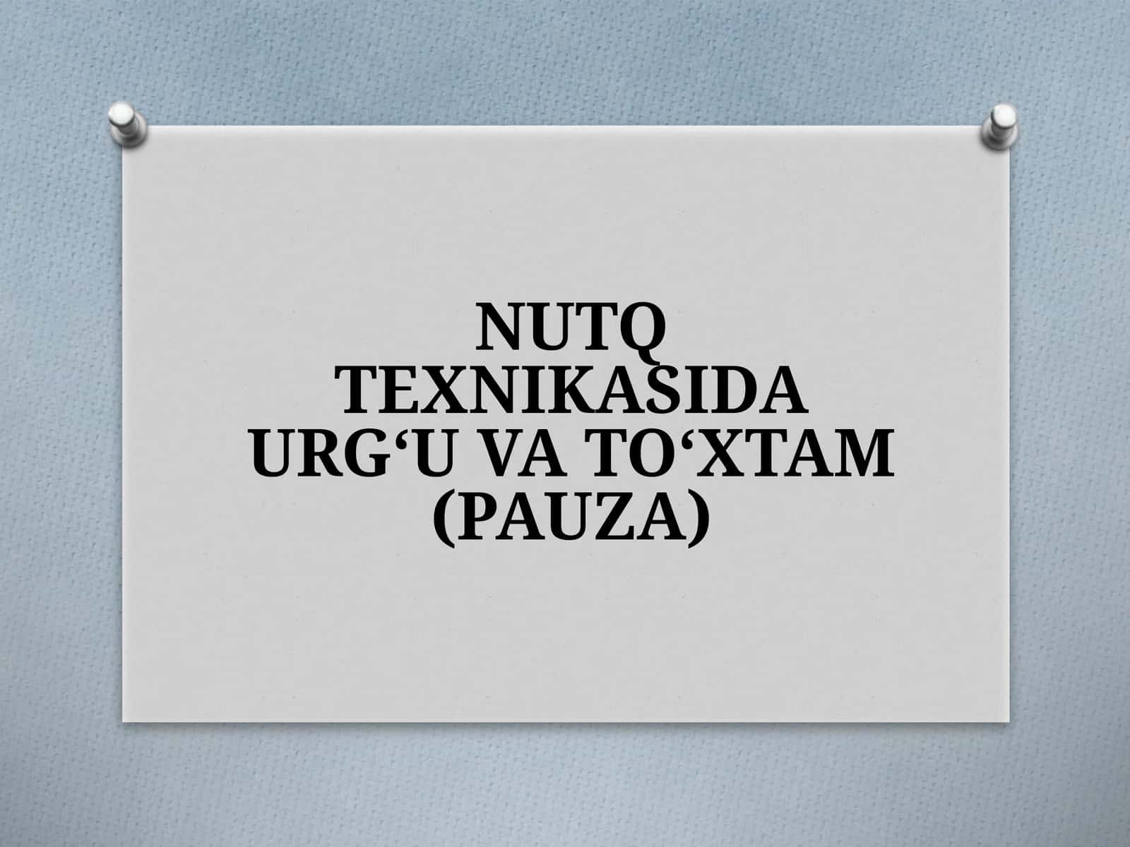 NUTQ TEXNIKASIDA URG‘U VA TO‘XTAM (PAUZA)