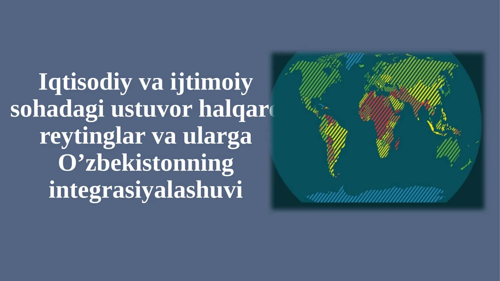 Iqtisodiy va ijtimoiy sohadagi ustuvor halqaro reytinglar va ularga O’zbekistonning integratsiyalashuvi