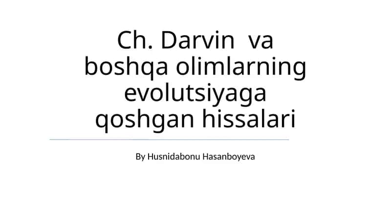 Ch. Darvin va boshqa olimlarning evolutsiyaga qoshgan hissalari