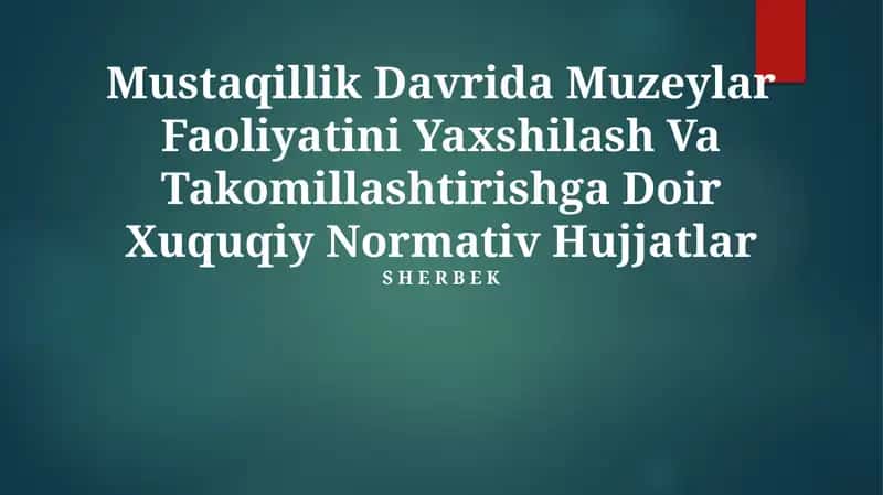 Mustaqillik Davrida Muzeylar Faoliyatini Yaxshilash Va Takomillashtirishga Doir Xuquqiy Normativ Hujjatlar