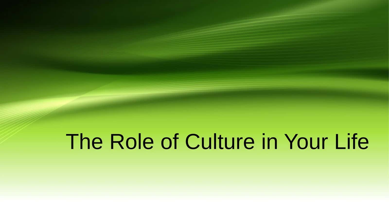 The Role of Culture in Your Life
