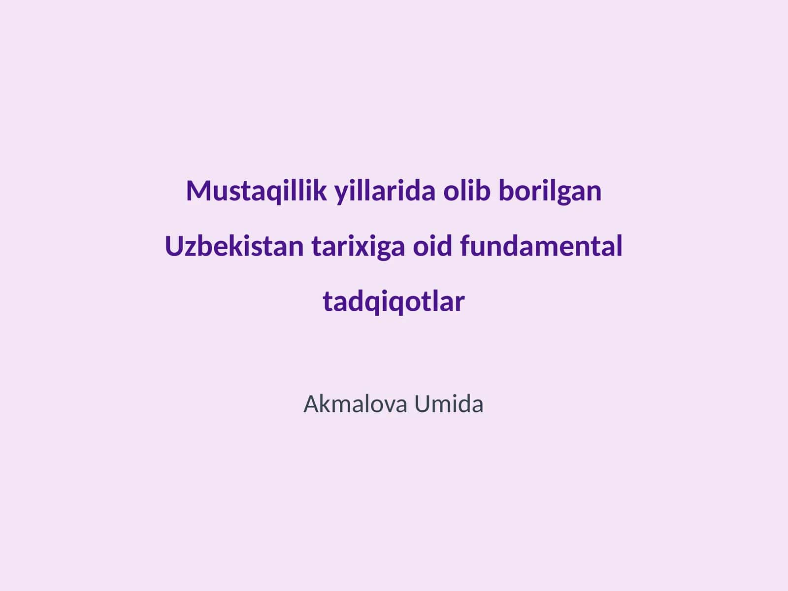 Mustaqillik yillarida olib borilgan Uzbekistan tarixiga oid fundamental tadqiqotlar