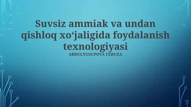 Suvsiz ammiak va undan qishloq xoʻjaligida foydalanish texnologiyasi