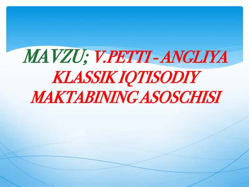 V.Petti - Angliya klassik iqtisodiy maktabining asoschisi