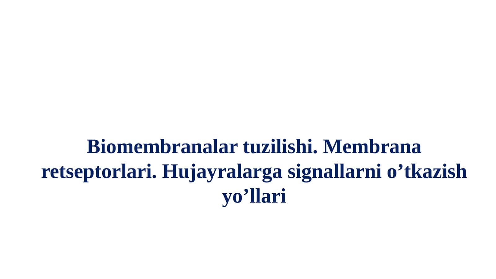 Biomembranalar tuzilishi. Membrana retseptorlari. Hujayralarga signallarni o’tkazish yo’llari