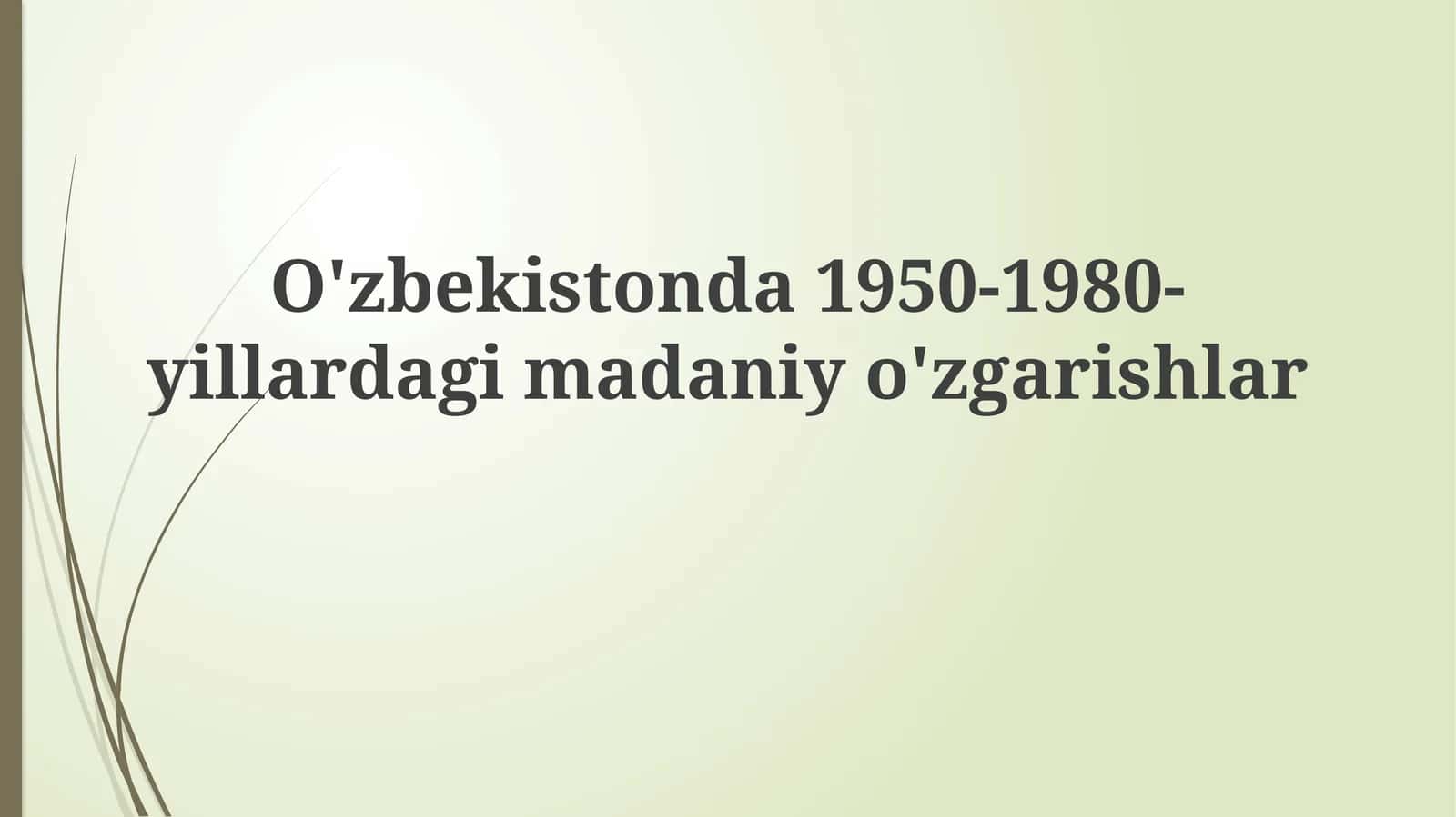 O'zbekistonda 1950-1980-yillardagi madaniyo'zgarishlar
