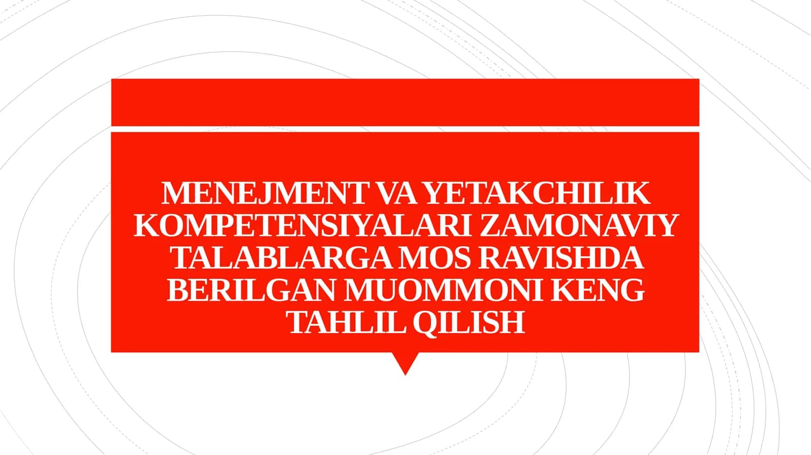 MENEJMENT VA YETAKCHILIK KOMPETENSIYALARI ZAMONAVIY TALABLARGA MOS RAVISHDA BERILGAN MUOMMONI KENG TAHLIL QILISH