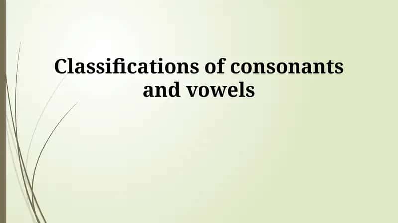 Classification of Consonants and Vowels