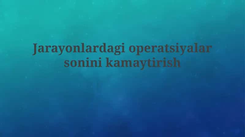 Jarayonlardagi operatsiyalar sonini kamaytirish