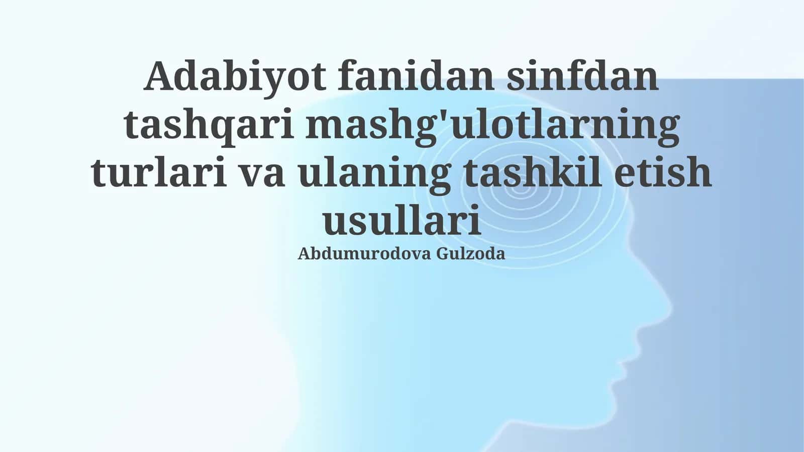 Adabiyot fanidan sinfdan tashqari mashg'ulotlarning turlari va ulaning tashkil etish usullari