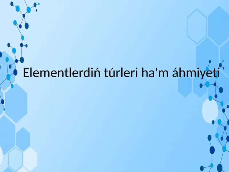 Elementlerdiń túrleri ha'máhmiyeti