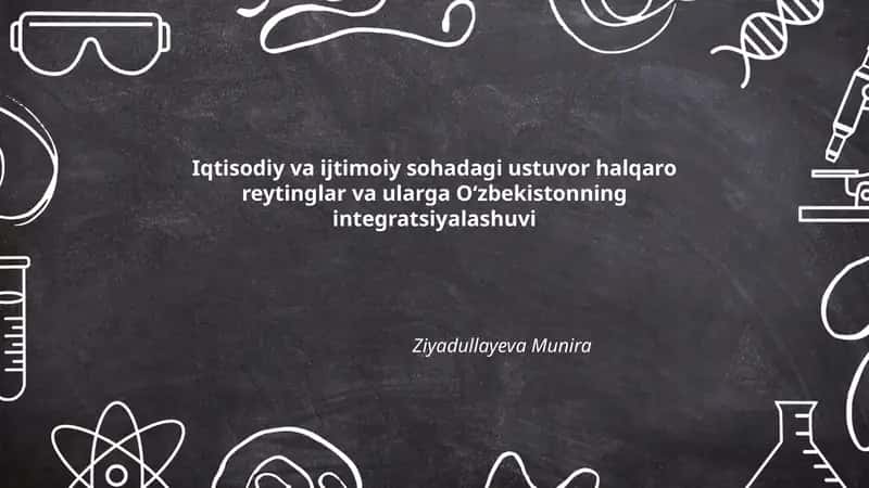 Iqtisodiy va ijtimoiy sohadagi ustuvor halqaro reytinglar va ularga O‘zbekistonning integratsiyalashuvi