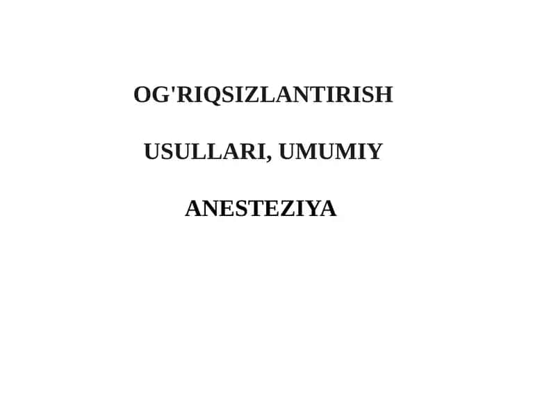 OG'RIQSIZLANTIRISH USULLARI, UMUMIY ANESTEZIYA