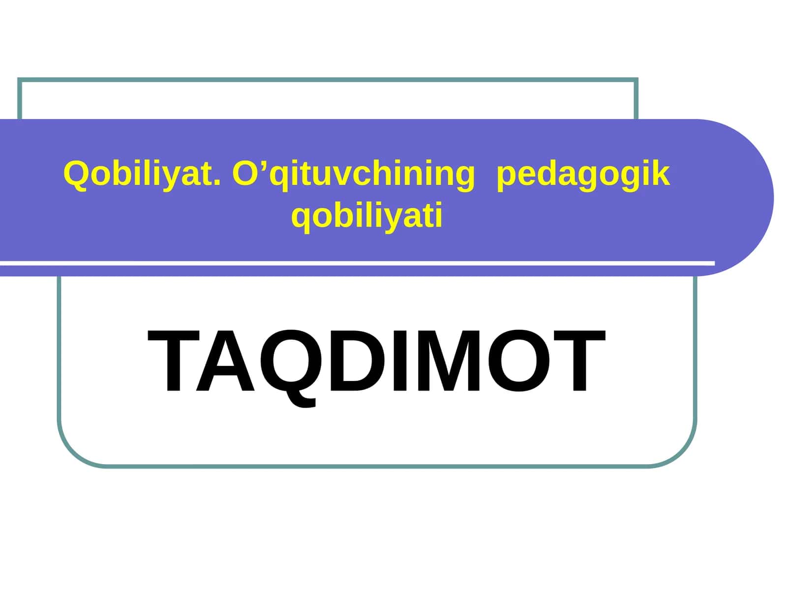 Qobiliyat. O’qituvchining pedagogik qobiliyati
