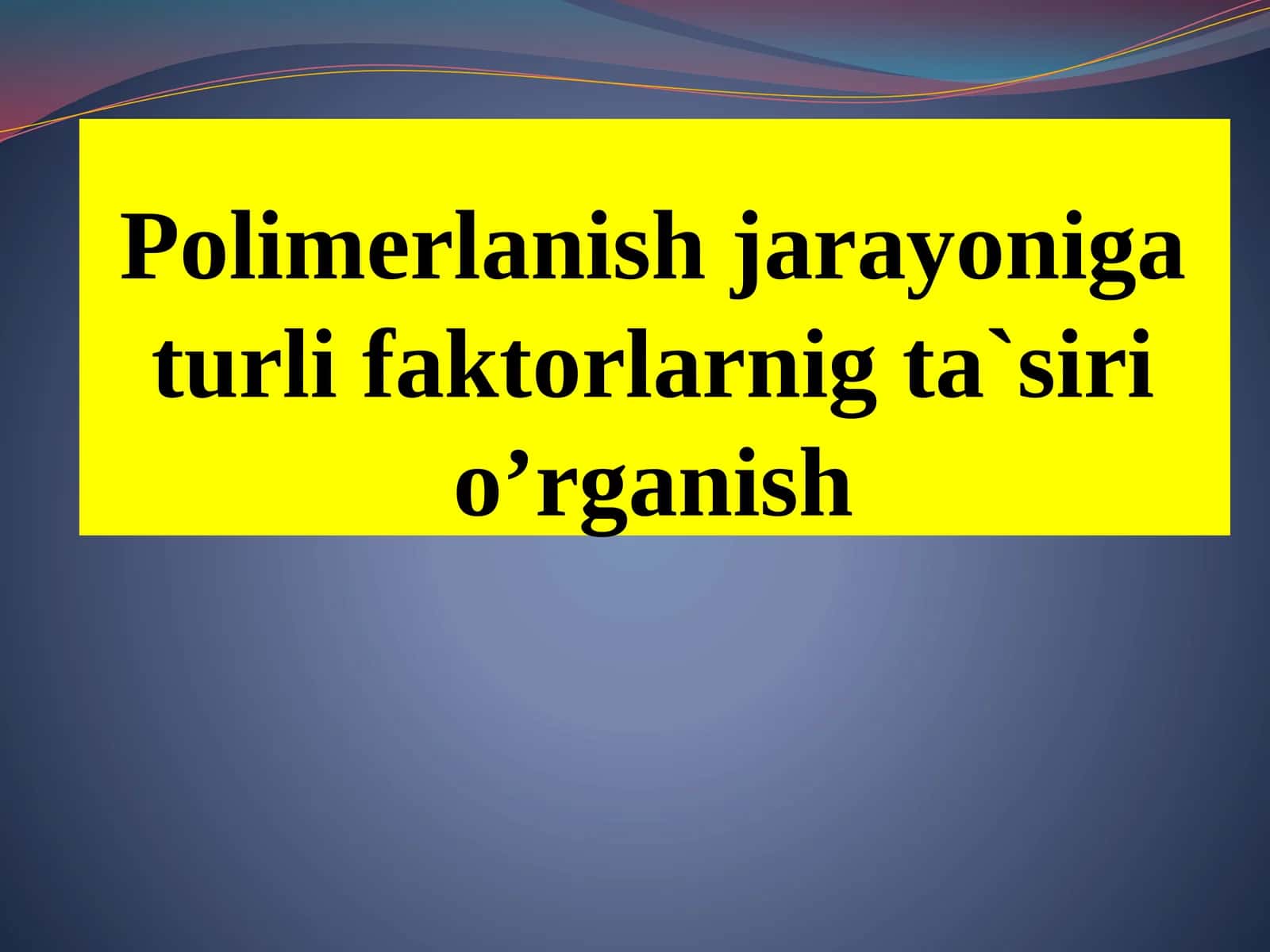 Polimerlanish jarayoniga turli faktorlarni ta'sir o'rganish