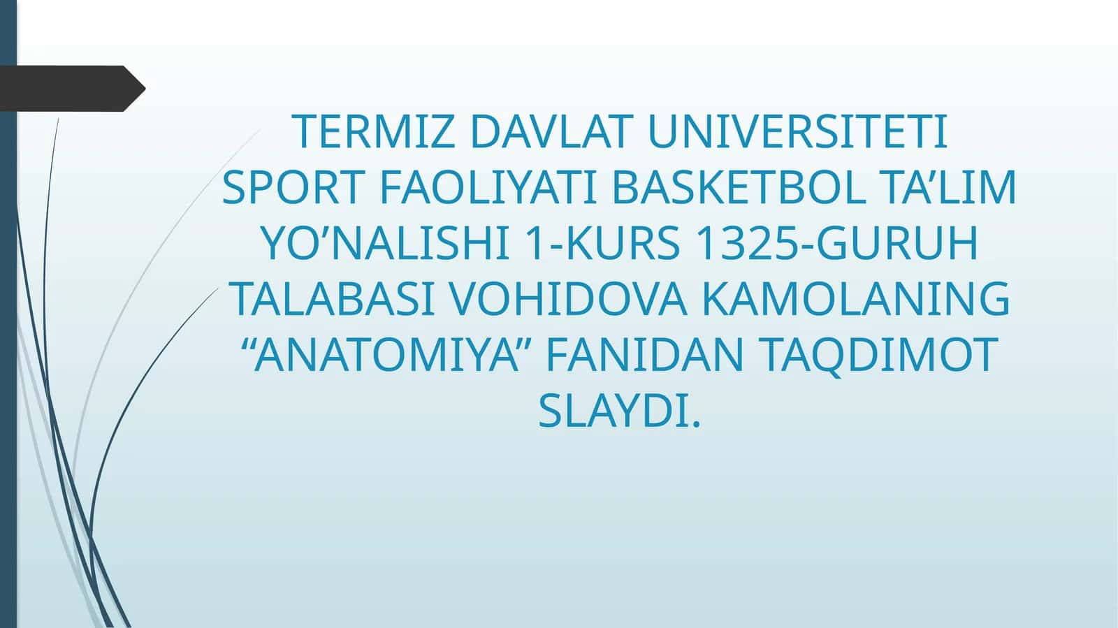 BASKETBOL TA’LIM YO’NALISHI 1-KURS 1325-GURUH TALABASIVOHIDOVA KAMOLANING “ANATOMIYA”FANIDAN TAQDIMOT SLAYDI