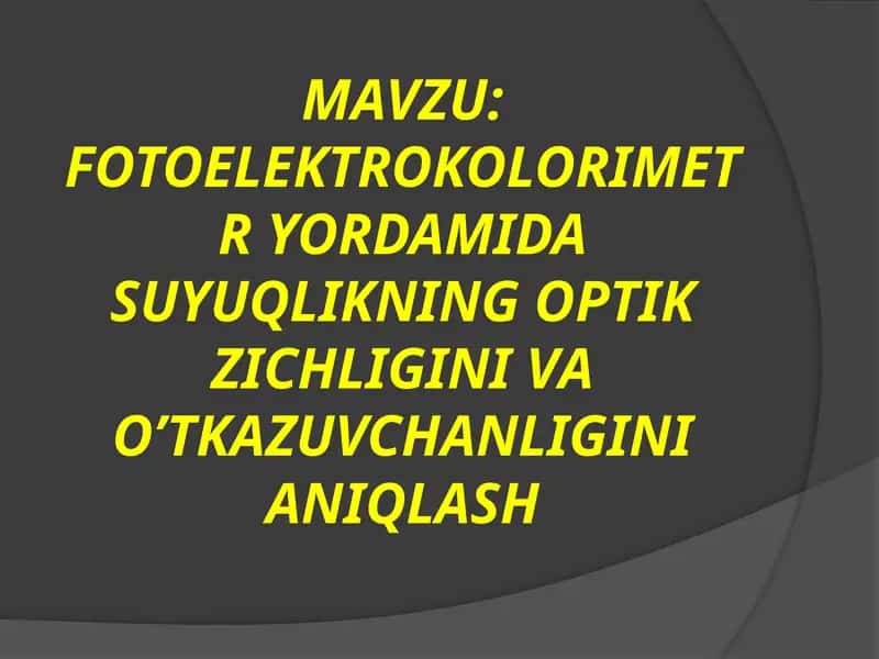 FOTOELEKTROKOLORIMETR YORDAMIDA SUYUQLIKNING OPTIK ZICHLIGINI VA O’TKAZUVCHANLIGINI ANIQLASH