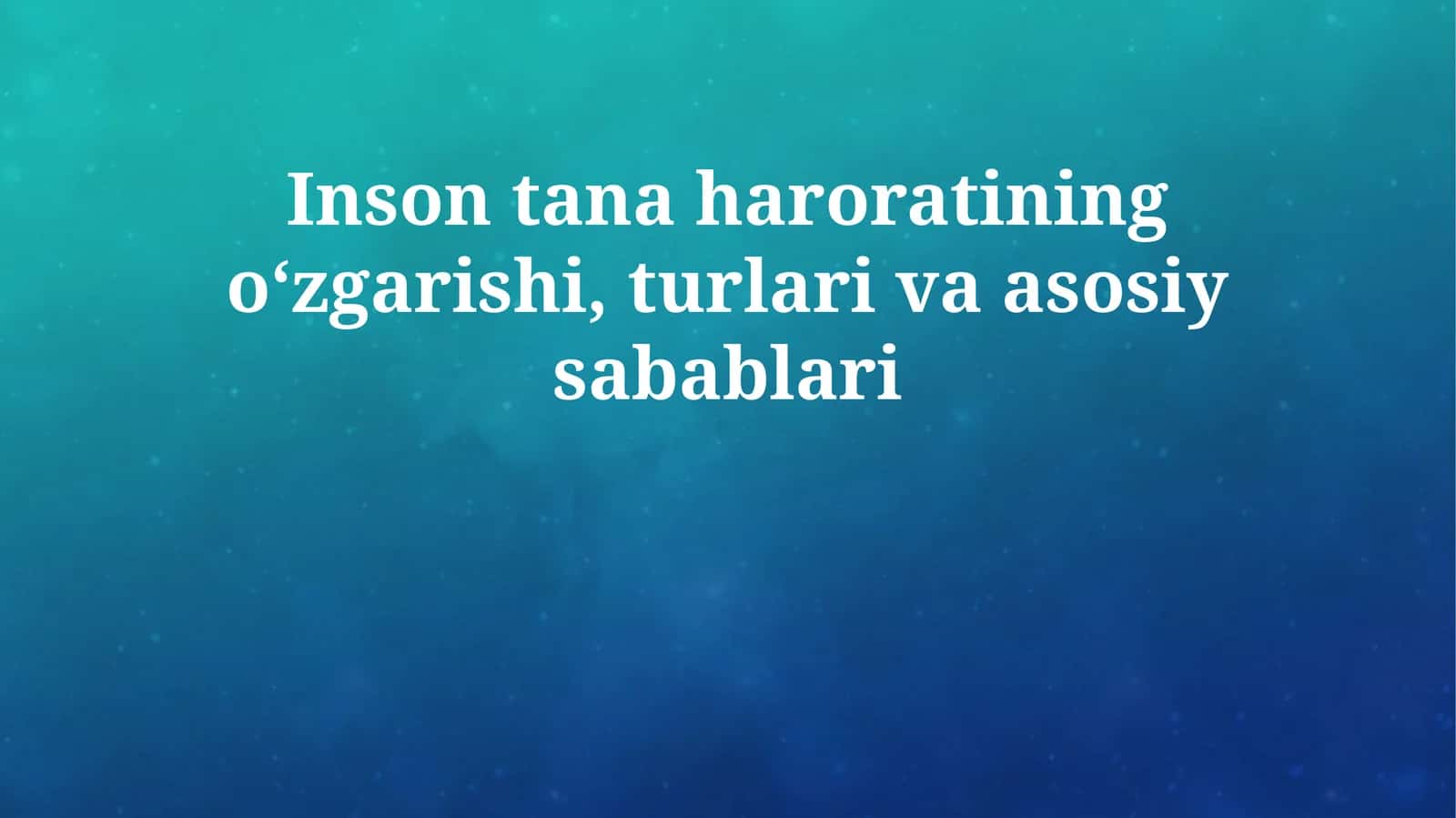 Inson tana haroratining oʻzgarishi, turlari va asosiy sabablari