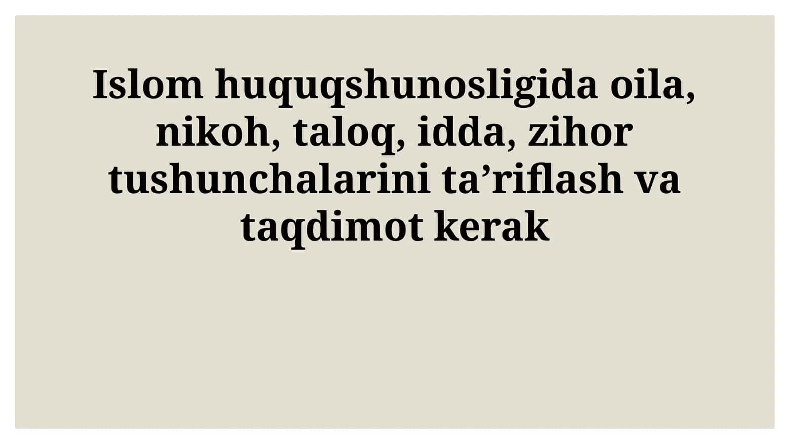 Islom huquqshunosligida oila, nikoh, taloq, idda, zihor tushunchalarini taʼriflash va taqdimot