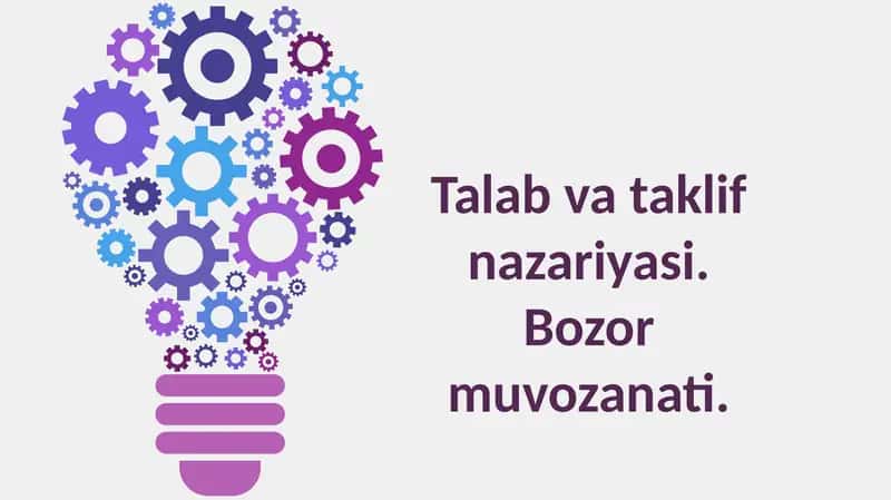 Talab va taklif nazariyasi. Bozor munosabatlari