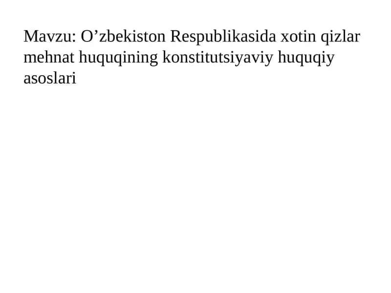 O’zbekiston Respublikasida xotin qizlar mehnat huquqining konstitutsiyaviy huquqiy asoslari