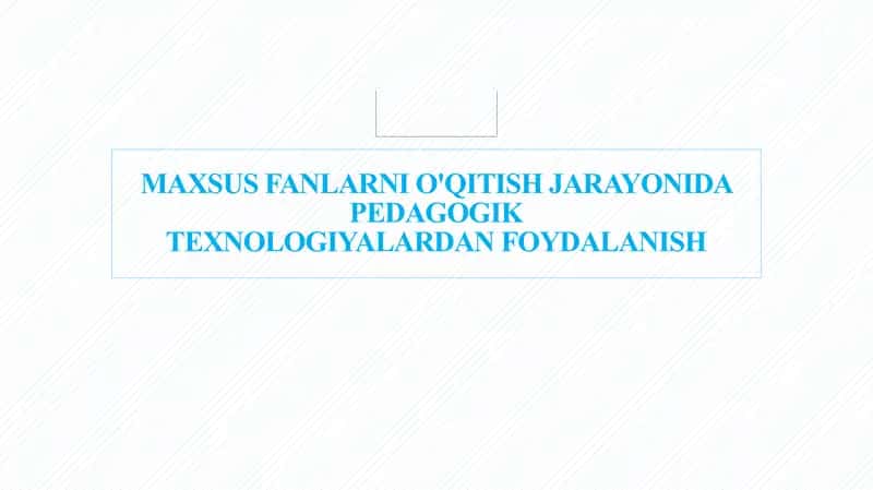 Maxsus fanlarni o'qitish jarayonida pedagogik texnologiyalardan foydalanish.