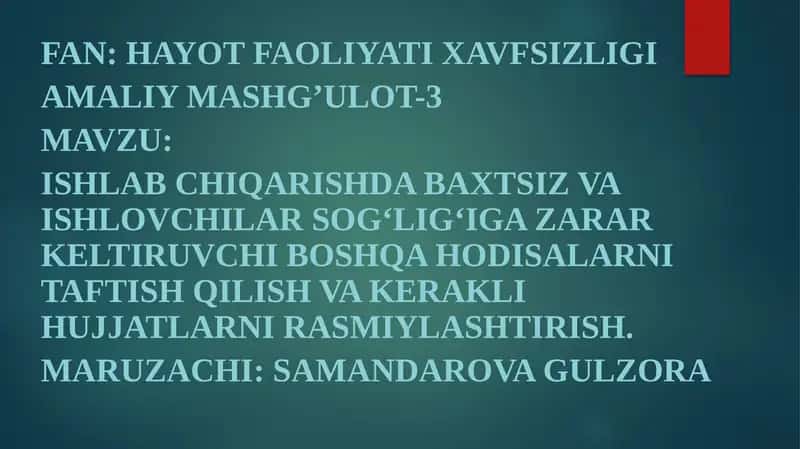 ISHLABCHIQARISHDA BAXTSIZ VA ISHLOVCHILAR SOG‘LIG‘IGA ZARAR KELTIRUVCHI BOSHQA HODISALARNI TAFTISH QILISH VA KERAKLI HUJJATLARNI RASMIYLASHTIRISH