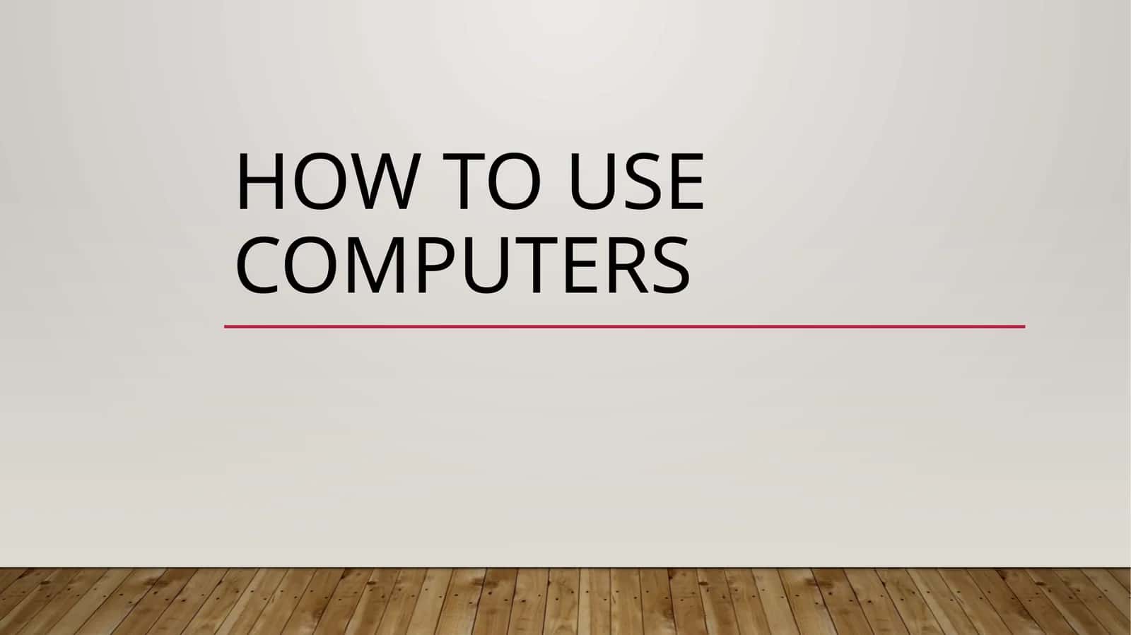 How to use computers