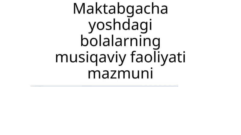 Maktabgacha yoshdagi bolalarning musiqaviy faoliyati mazmuni
