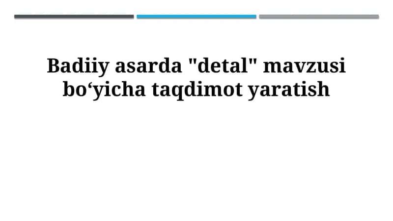 Badiiy asarda "detal" mavzusi boʻyicha taqdimot yaratish