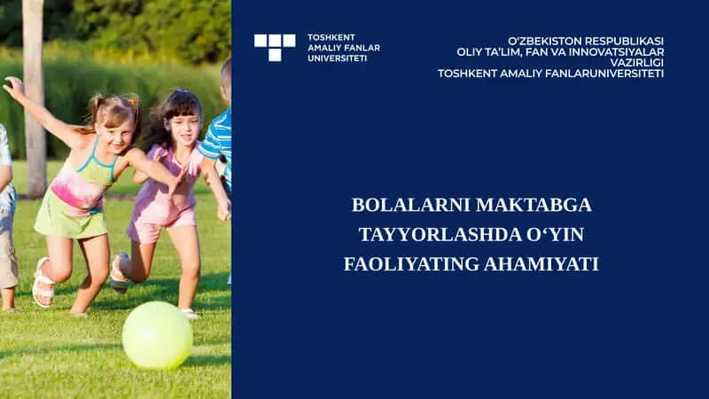 BOLALARNI MAKTABGA TAYYORLASHDA O‘YIN FAOLIYATING AHAMIYATI