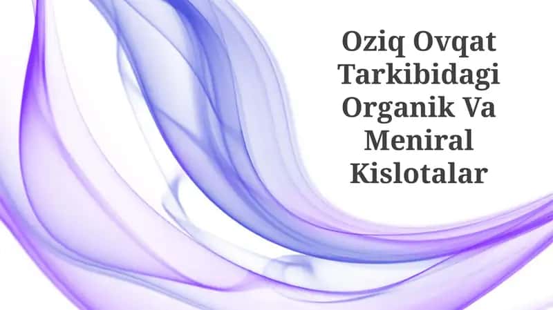 Oziq Ovqat Tarkibidagi Organik Va Meniral Kislotalar