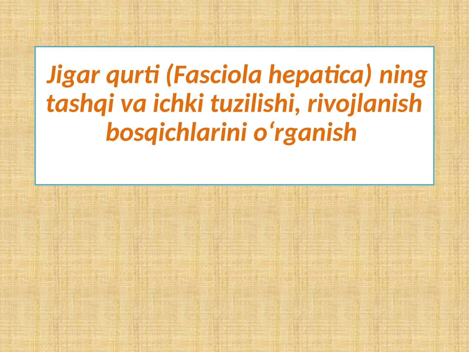 Jigar qurtining tashqi va ichki tuzilishi, rivojlanish bosqichlari