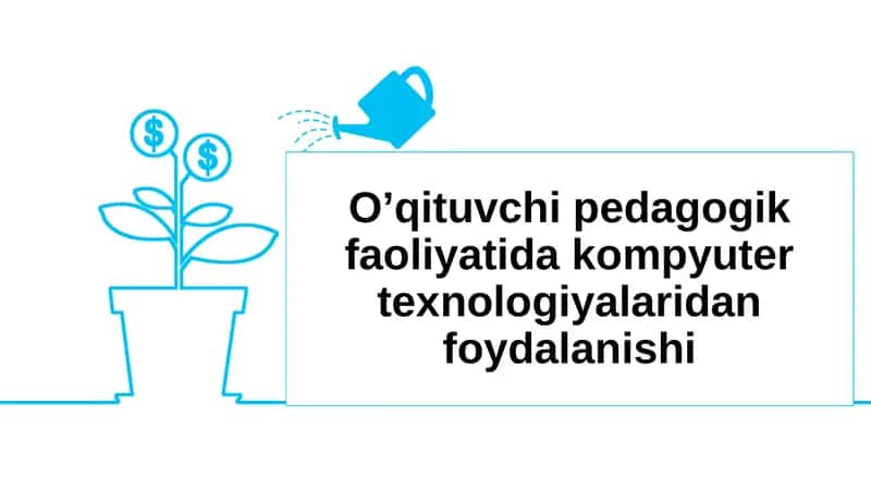 O’qituvchi pedagogik faoliyatida kompyuter texnologiyalaridan foydalanishi
