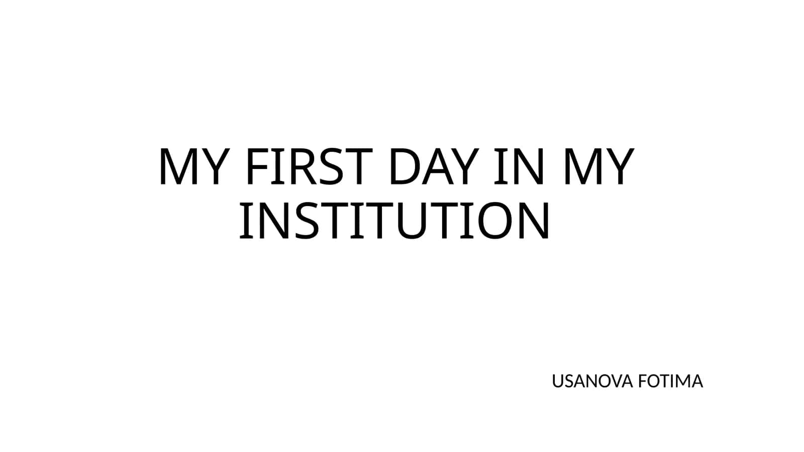 MY FIRST DAY IN MY INSTITUTION