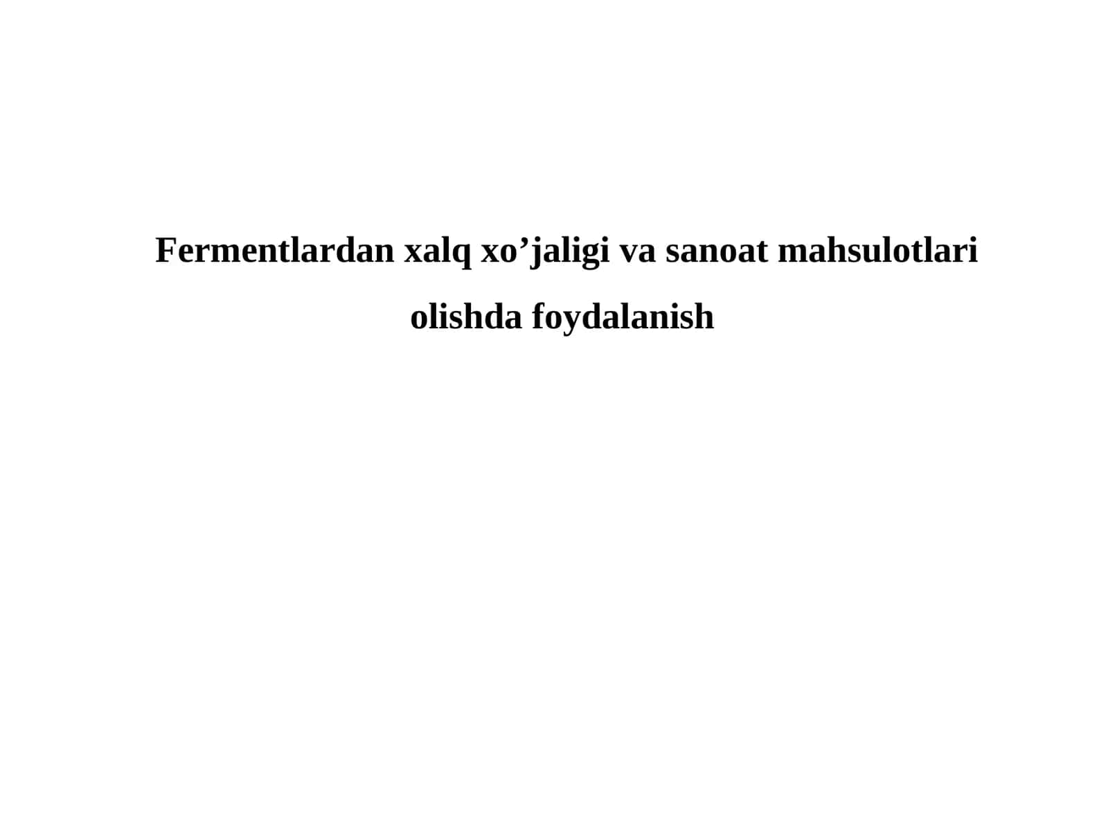 Fermentlardan xalq xo’jaligi va sanoat mahsulotlari olishda foydalanish