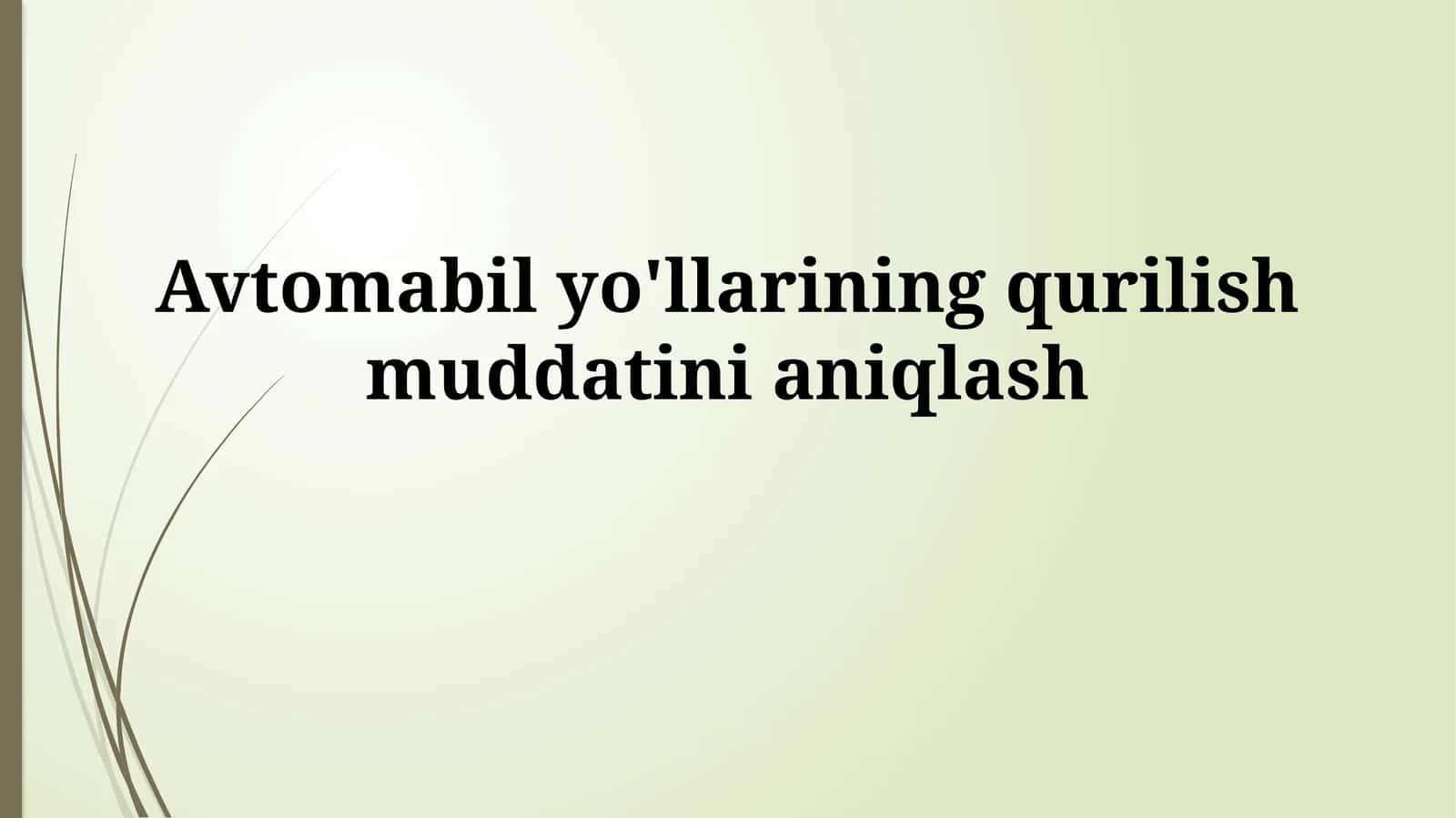 Avtomobil yo'llarining qurilishmuddatinianiqlash