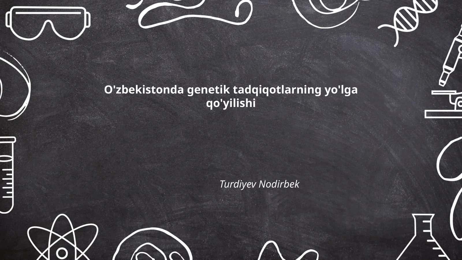 O'zbekistonda genetik tadqiqotlarning yo'lga qo'yilishi