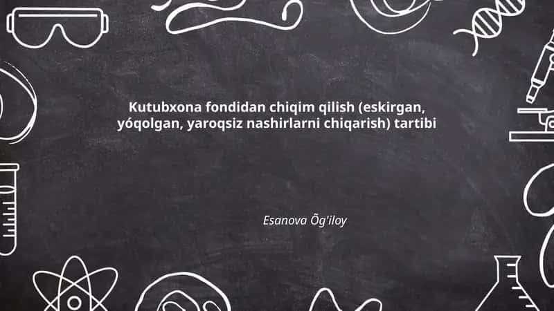 Kutubxona fondidan chiqim qilish (eskirgan, yóqolgan, yaroqsiz nashirlarni chiqarish) tartibi
