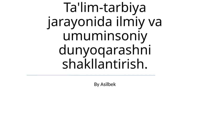 Ta'lim-tarbiya jarayonida ilmiy va umuminsoniy dunyoqarashni shakllantirish