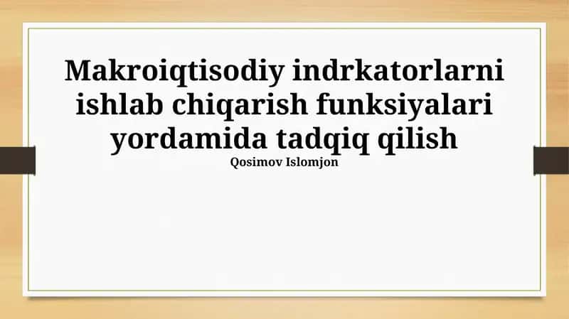 Makroiqtisodiy indrkatorlarni ishlab chiqarish funksiyalari yordamida tadqiq qilish
