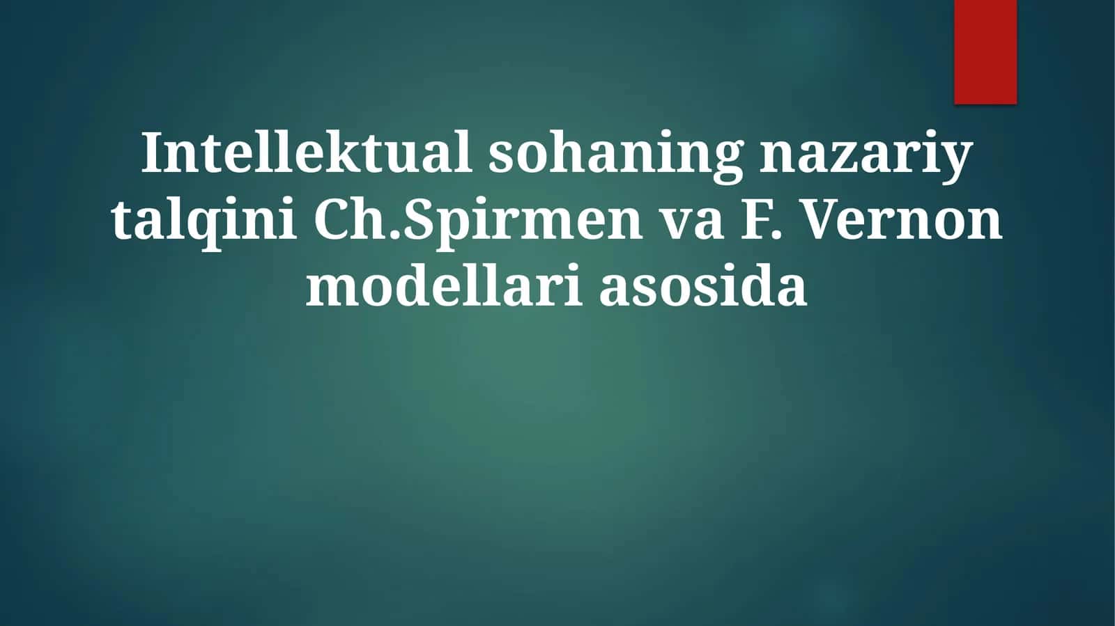 Intellektual sohaning nazariy talqini Ch. Spirmen va F. Vernon modellari asosida