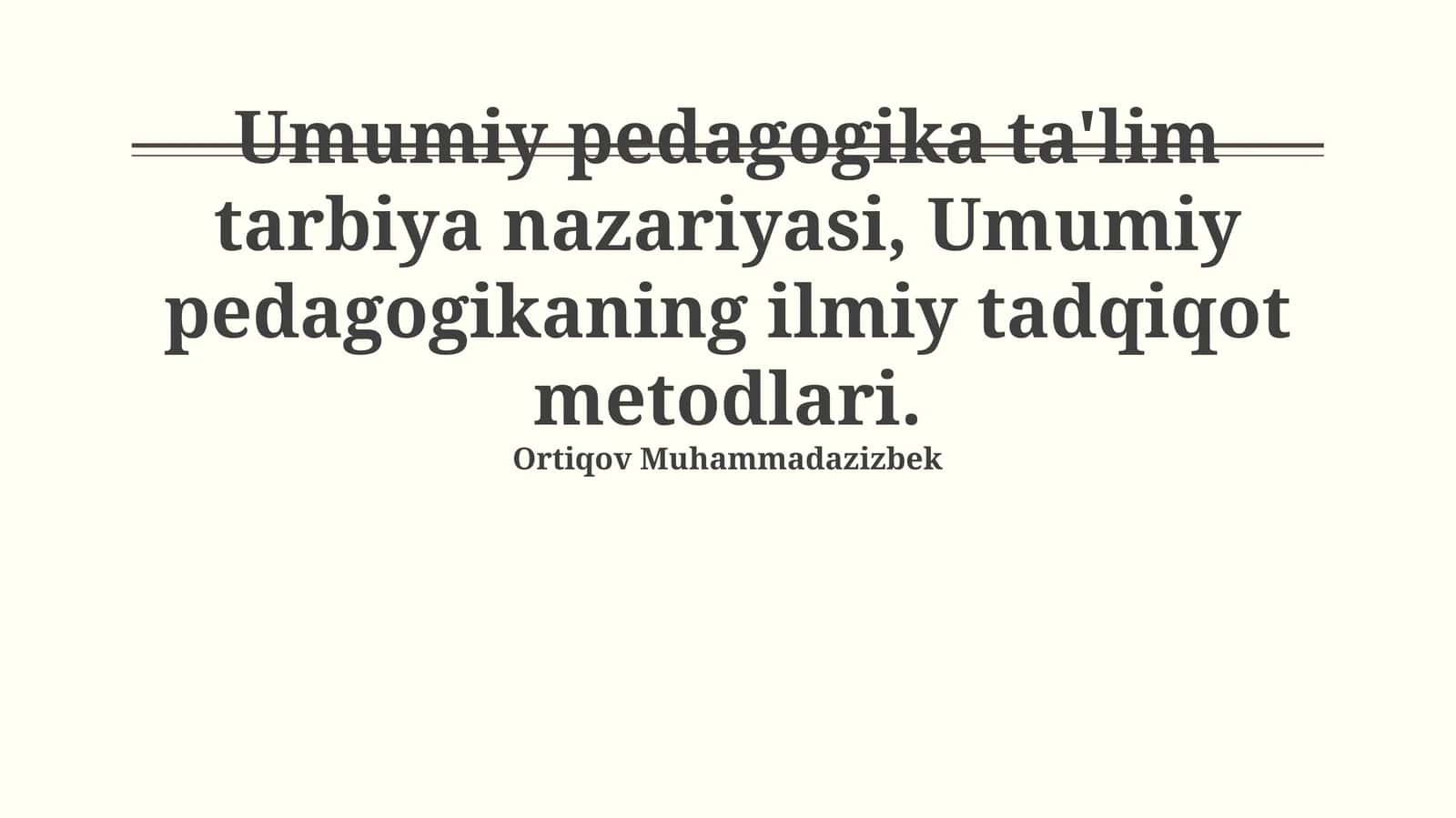 Umumiy pedagogika ta'lim tarbiya nazariyasi, Umumiy pedagogikaning ilmiy tadqiqot metodlari