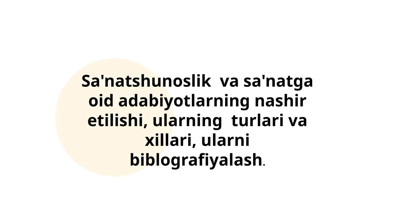 Sa'natshunoslik va sa'natga oid adabiyotlarning nashir etilishi, ularning turlari va xillari, ularni biblografiyalash