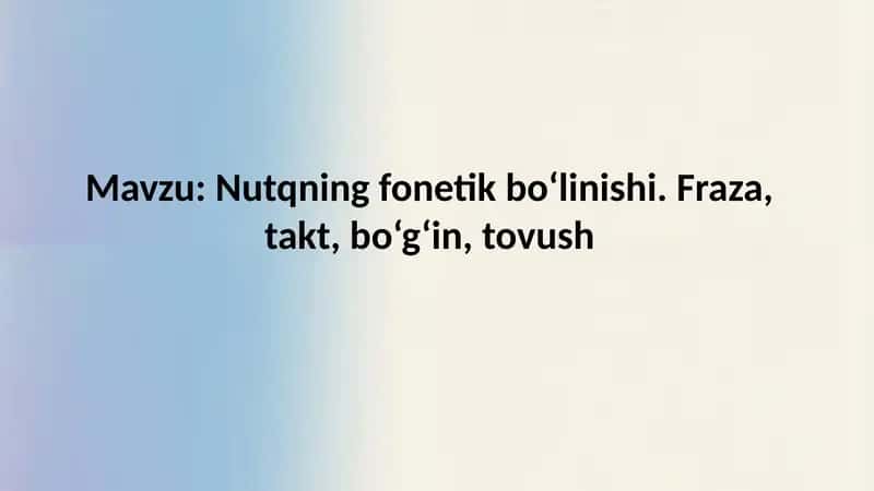 Nutqning fonetik bo‘linishi. Fraza, takt, bo‘g‘in, tovush