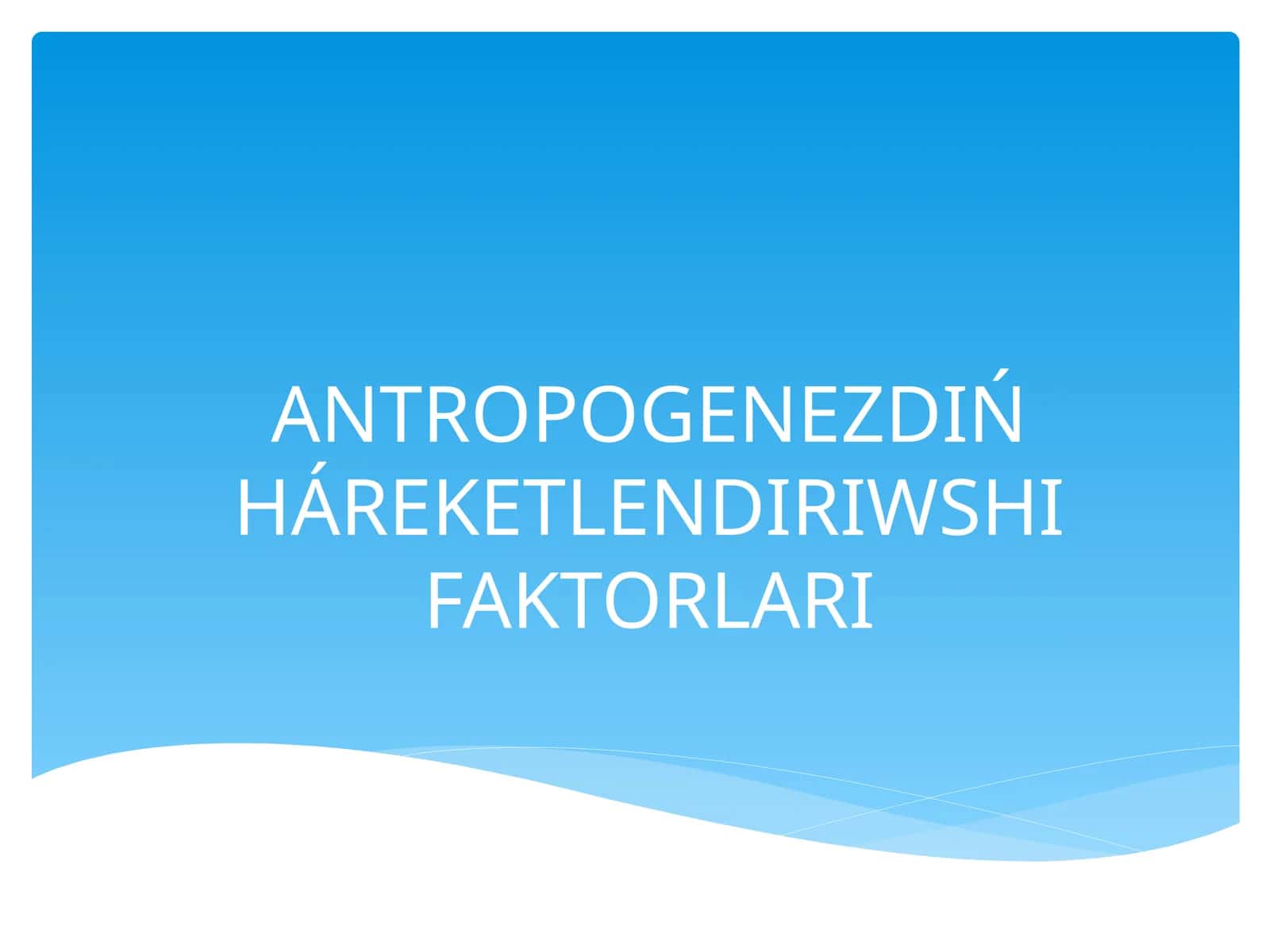 ANTROPOGENEZDIŃ HÁREKETLENDIRIWSHI FAKTORLARI