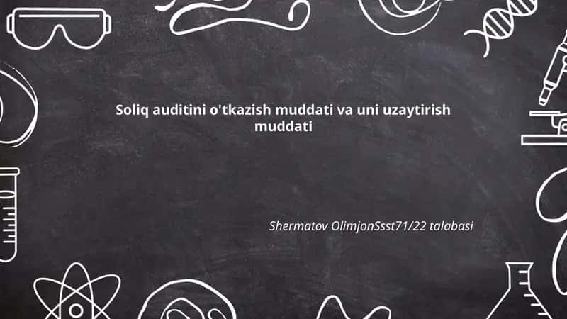 Soliq auditini o'tkazish muddati va uni uzaytirish muddati