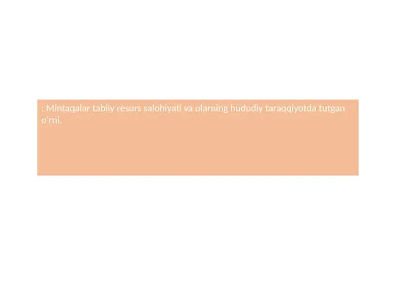 Mintaqalar tabiiy resurs salohiyati va ularning hududiy taraqqiyotda tutgan o’rni